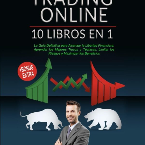 TRADING ONLINE: 10 LIBROS EN 1: La Guía Definitiva para Alcanzar la Libertad Financiera, Aprender los Mejores Trucos y Técnicas, Limitar los Riesgos y Maximizar los Beneficios + BONUS EXTRA 