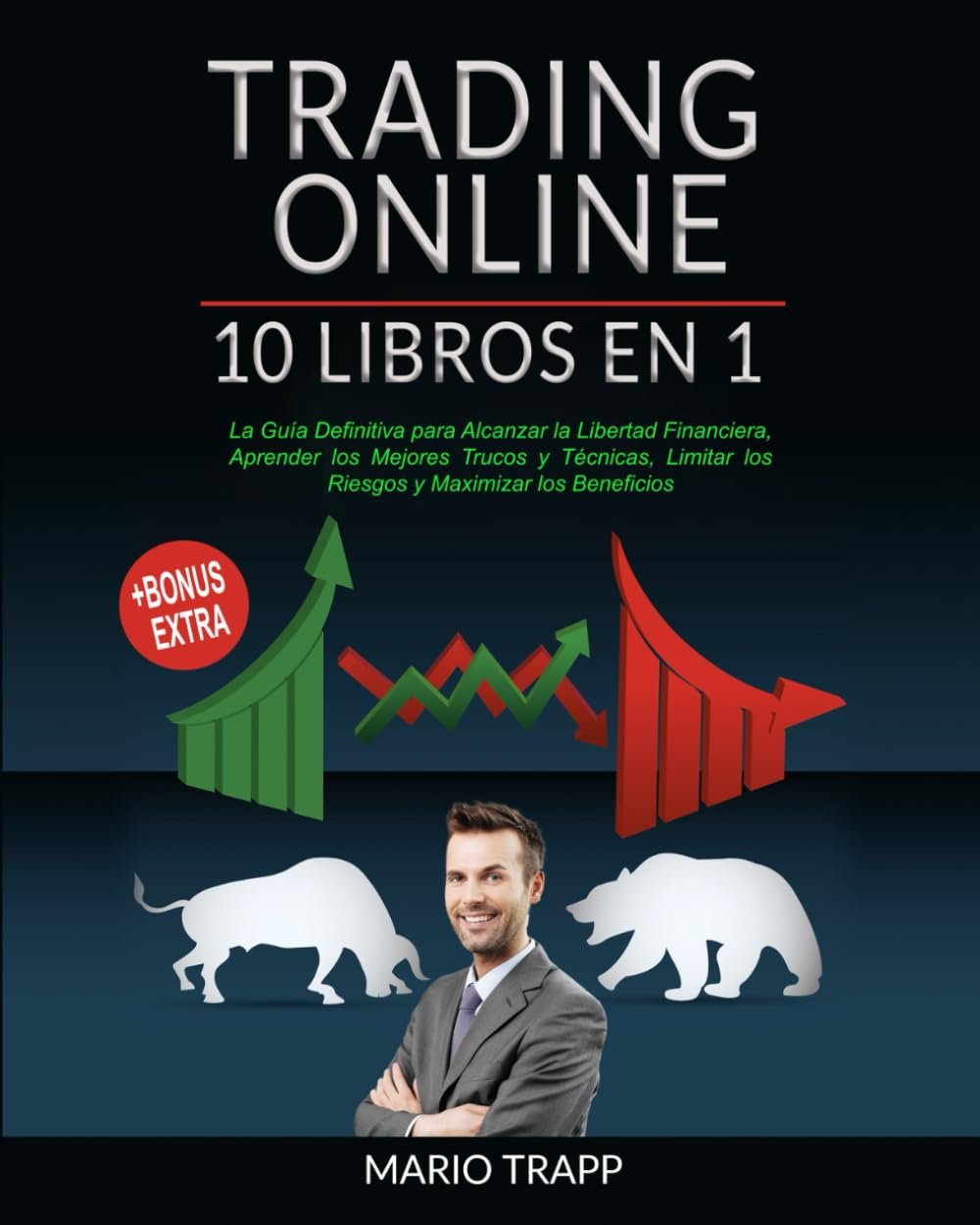 TRADING ONLINE: 10 LIBROS EN 1: La Guía Definitiva para Alcanzar la Libertad Financiera, Aprender los Mejores Trucos y Técnicas, Limitar los Riesgos y Maximizar los Beneficios + BONUS EXTRA 