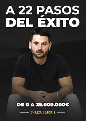 A 22 pasos del éxito: De 0 a 25.000.000€ 