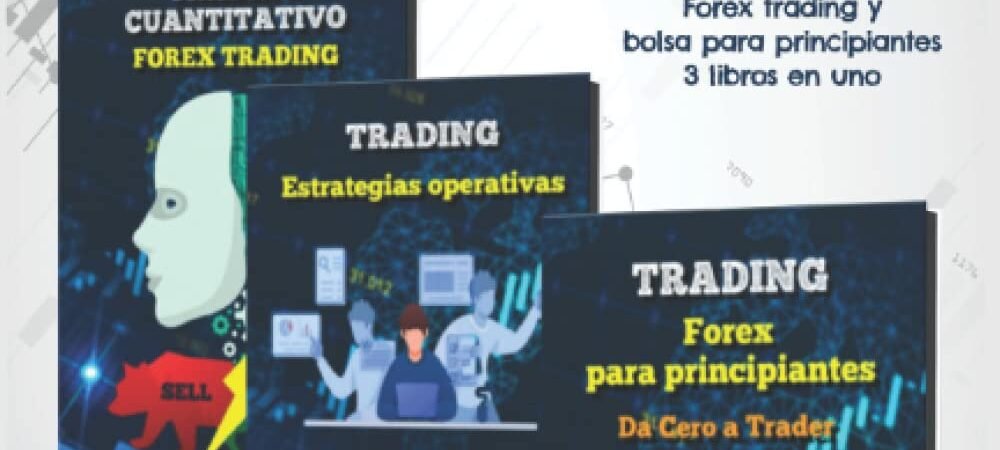 Trading: Manual práctico completo – Forex trading y bolsa para principiantes, 3 libros en uno – análisis técnico, trading cuantitativo algoritmico y 10 estrategias operativas intradía 