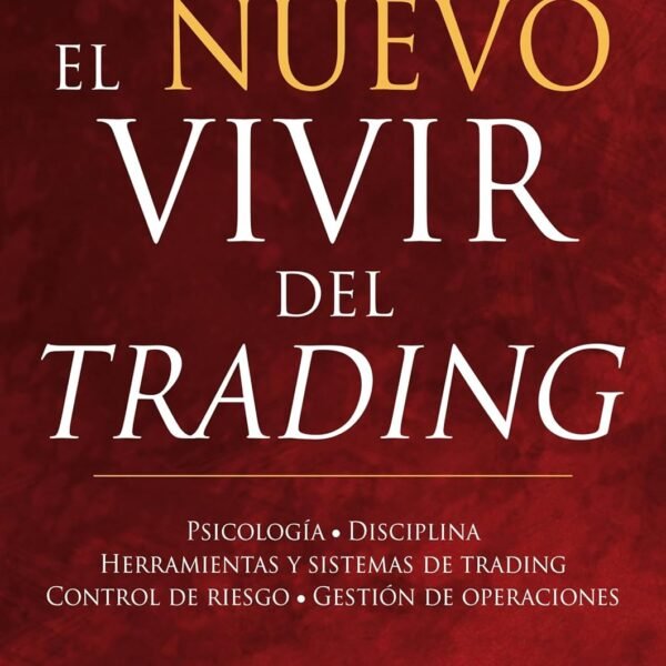 El nuevo vivir del trading: Psicologia, Disciplina, Herramientas y Sistemas de Trading Control de Riesgo, Gestion de Operaciones (Empresa) 
