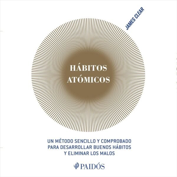 Hábitos atómicos (Español neutro): Un método sencillo y comprobado para desarrollar buenos hábitos y eliminar los malos